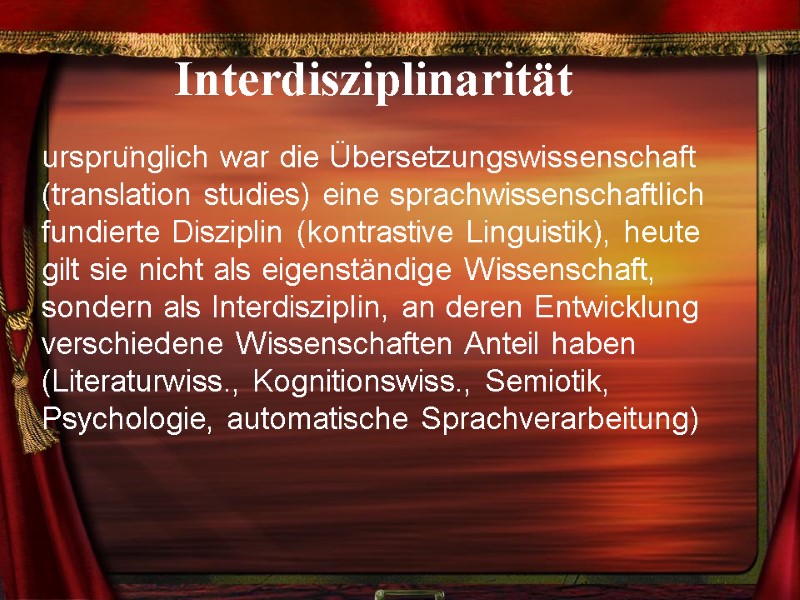 Interdisziplinarität ursprünglich war die Übersetzungswissenschaft (translation studies) eine sprachwissenschaftlich fundierte Disziplin (kontrastive Linguistik), heute